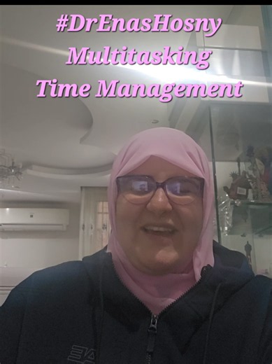 Multitasking and Time Management Tips by Dr Enas Hosny
