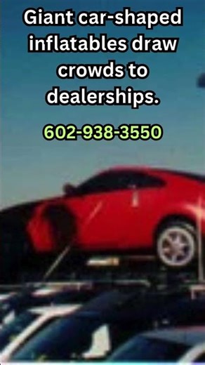 Giant car-shaped inflatables draw crowds to dealerships. #arizona #automobile