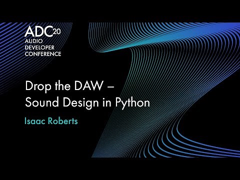 Drop the DAW – Sound Design in Python - Isaac Roberts - ADC20