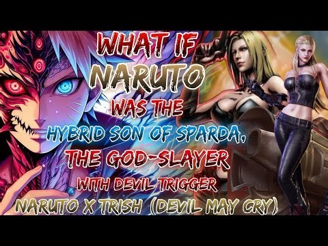 What If Naruto Was The Hybrid Son Of Sparda, The God-Slayer With Devil Trigger | Naruto x Trish