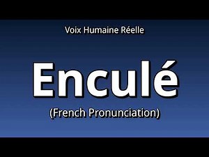 👉 How To Say: Enculé - French Pronunciation