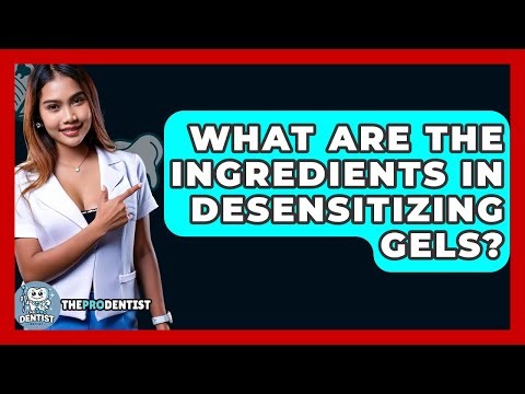 What Are The Ingredients In Desensitizing Gels? - The Pro Dentist