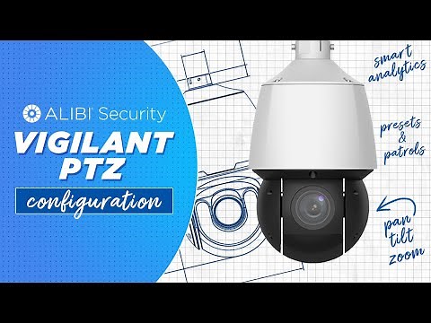 Alibi Vigilant PTZ Cameras: How To - Presets, Patrols and More!