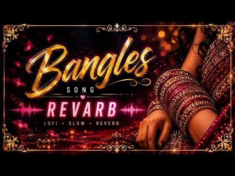 Bangles ✨ Slowed + Reverb Lofi Mood Chill Vibes