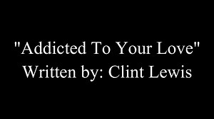 "Addicted To Your Love" Written by: Clint Lewis I wrote the song but it's an A.I. voice. Thanks. There's another version of this song that I put on youtube but this is the original version.. | Clint Lewis