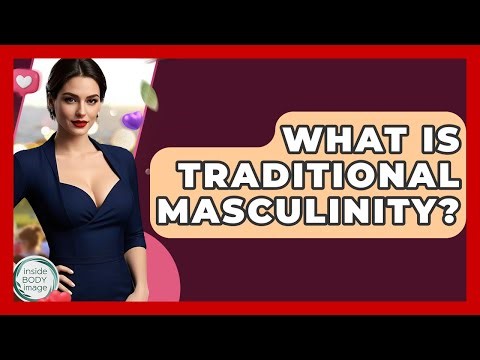 What Is Traditional Masculinity? - Inside Body Image