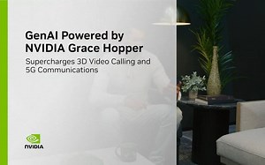 由 NVIDIA Grace Hopper 提供支持的生成式 AI 强效助力 3D 视频通话和 5G 通信