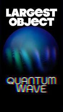 This is the Largest Object that acts as a Quantum Wave