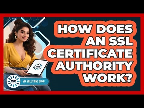 How Does An SSL Certificate Authority Work?
