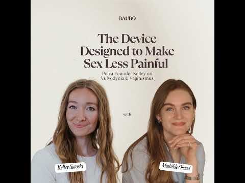 The Device Designed to Make Sex Less Painful: Pelva Founder Kelley on Vulvodynia & Vaginismus