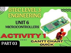 BTEC Level 3 Engineering Unit 6 Microcontrollers - Part 03 - ACTIVITY 1 GANTT CHART FAST