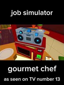 job simulator gourmet chef as seen on TV number 13￼￼ in VR!