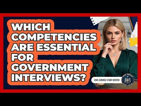 Which Competencies Are Essential For Government Interviews? - Civil Service Study Center