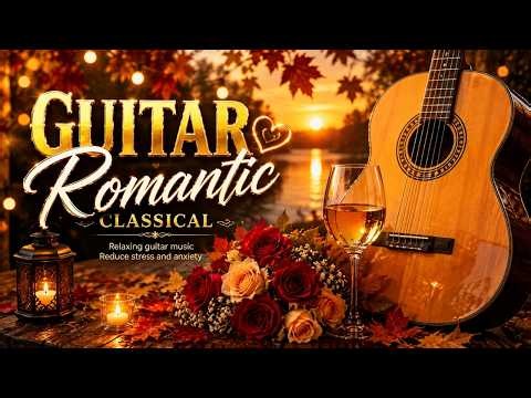100 Most Romantic Guitar Love Songs🎸Relaxing Beautiful Guitar Music✨Ever Easy Smooth Inspirational