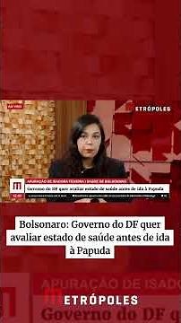 Bolsonaro: Governo do DF quer avaliar estado de saúde antes de ida à Papuda