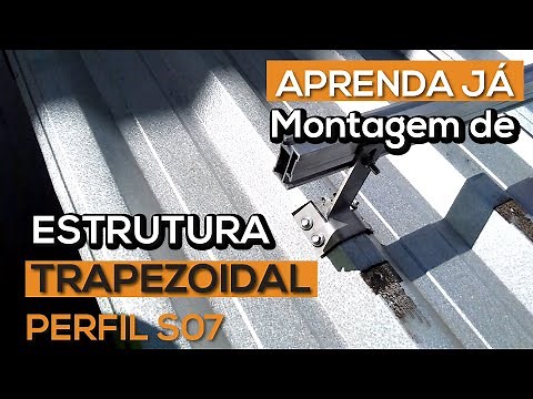 MONTAGEM DE ESTRUTURA DE FIXAÇÃO PARA TELHADO TRAPEZOIDAL COM PERFIL S07 | SONNEN ESTRUTURAS
