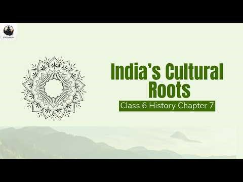 Class 6 History Chapter 7 | India’s Cultural Roots | NCERT Podcast Hub