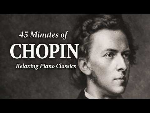 Frédéric Chopin – Relaxing Piano (45 Minutes for Sleep, Study & Focus)