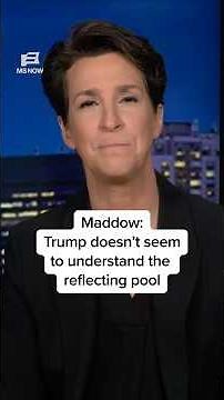 Maddow: Trump doesn't seem to understand the reflecting pool