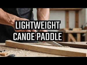 Craft Your Own Lightweight Canoe Paddle!