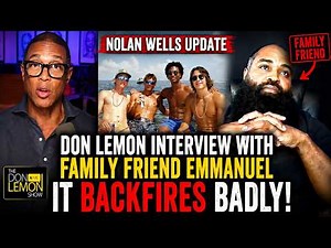 Don Lemon Interviewed Nolan Wells Family Friend Emmanuel & It Backfired