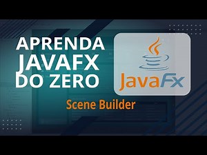 Introdução ao Scene Builder e Conceitos Fundamentais do JavaFX – Aula 5 [Curso JavaFX]