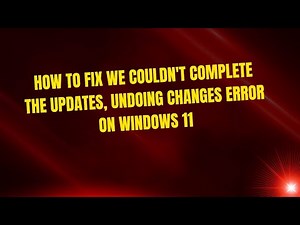 How to Fix We Couldn't Complete the Updates, Undoing Changes Error on Windows 11