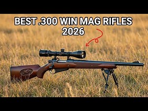 Top 5 Best .300 Winchester Magnum Hunting Rifles for 2026 | Power Ranked
