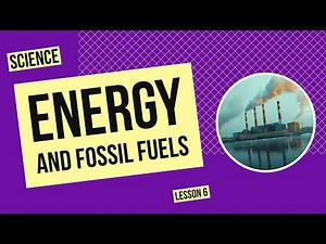 Energy and Fossil Fuels | Science Lesson