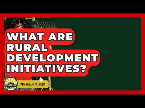 What Are Rural Development Initiatives? - Farm Wealth Network