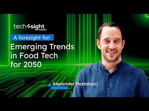 A Foresight For: Emerging Trends in Food Tech for 2050 with Alexander Pestalozzi & Diana Daniels