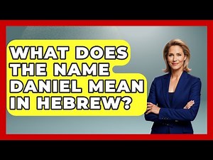 What Does The Name Daniel Mean In Hebrew? - Jewish Teachings For All