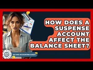How Does A Suspense Account Affect The Balance Sheet? - Tax and Accounting Coach