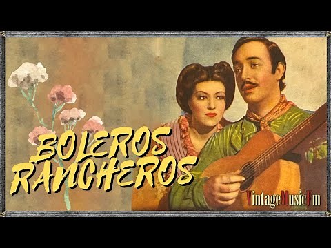 BOLEROS RANCHEROS, desde México románticas Rancheras de antaño, los mejores cantantes TEMA - TEBEOS
