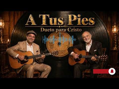 A Tus Pies | Dueto Cristiano 80s 90s con Guitarra | Musica para orar y Adorar