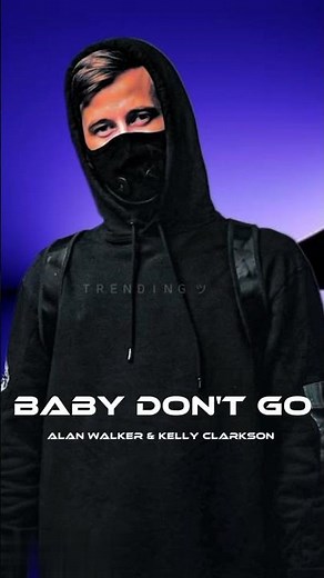 Alan Walker & Kelly Clarkson - Baby Don't Go #trend #music #alanwalker #babydontgo #kellyclarkson