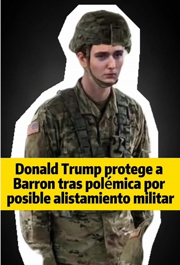 Donald Trump Protege a Barron de Llamados Militares