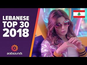 🇱🇧 LEBANESE TOP 30 OF 2018: Fares Karam, Elissa, Nancy Ajram, Ragheb Alama & more!