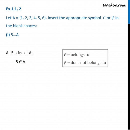 Ex 1.1, 2 - Let A = {1, 2, 3, 4, 5, 6}. Insert symbol belongs to