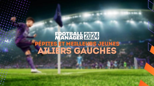 FM 2024 : Pépites et meilleurs jeunes ailiers gauches (AG)