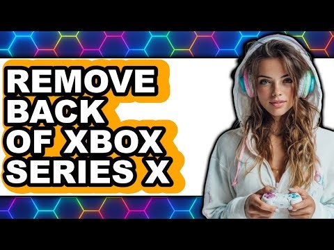 How to Remove Back of Xbox Series X - Full Guide