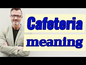 Cafeteria | Meaning of cafeteria
