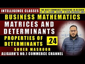 Properties Of Determinats | Matrices & Determinants | Business Mathematics | Class 24 | B.Com