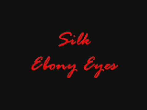 Silk - Ebony Eyes