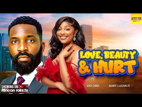 Love, Beauty & Hurt - ESO DIKE MARY LAZARUS - Nigerian Movies