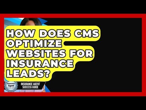 How Does CMS Optimize Websites For Insurance Leads? - Insurance Agent Success Guide
