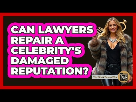 Can Lawyers Repair a Celebrity's Damaged Reputation?