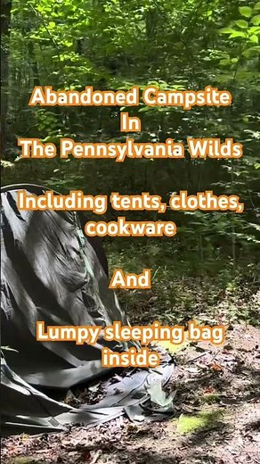 Abandoned Campsite in the Pennsylvania Wilds, including a not so empty sleeping bag! Eerie!
