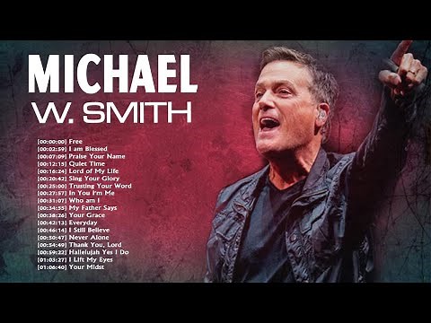 Best Playlist Of Michael W. Smith Nonstop Ever - Nonstop Praise and Worship Of Michael W. Smith