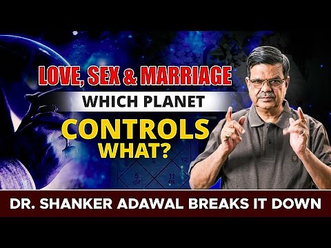 Love, Sex & Marriage in Astrology | Explained by Dr. Shanker Adawal